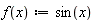 "f(x):=sin(x) "