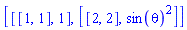 [[[1, 1], 1], [[2, 2], sin(theta)^2]]
