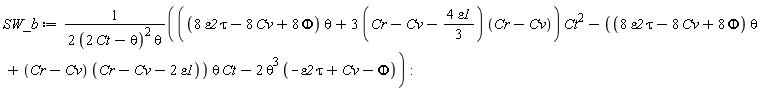 SW_b := (((8*tau*epsilon2-8*Cv+8*Phi)*theta+(3*(Cr-Cv-4*epsilon1*(1/3)))*(Cr-Cv))*Ct^2-((8*tau*epsilon2-8*Cv+8*Phi)*theta+(Cr-Cv)*(Cr-Cv-2*epsilon1))*theta*Ct-2*theta^3*(-tau*epsilon2+Cv-Phi))/(2*(2*Ct-theta)^2*theta)