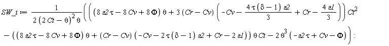 SW_i := (((8*tau*epsilon2-8*Cv+8*Phi)*theta+(3*(Cr-Cv))*(-Cv-4*tau*(delta-1)*epsilon2*(1/3)+Cr-4*epsilon1*(1/3)))*Ct^2-((8*tau*epsilon2-8*Cv+8*Phi)*theta+(Cr-Cv)*(-Cv-2*tau*(delta-1)*epsilon2+Cr-2*epsilon1))*theta*Ct-2*theta^3*(-tau*epsilon2+Cv-Phi))/(2*(2*Ct-theta)^2*theta)