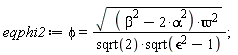 eqphi2 := phi = sqrt((-2*alpha^2+beta^2)*`&varpi;`^2)/(sqrt(2)*sqrt(`&epsilon;`^2-1))