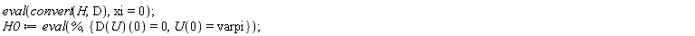 eval(convert(H, D), xi = 0); H0 := eval(%, {U(0) = varpi, (D(U))(0) = 0})