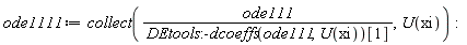 ode1111 := collect(ode111/DEtools:-dcoeffs(ode111, U(xi))[1], U(xi))
