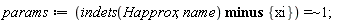 params := `~`[`=`](`minus`(indets(Happrox, name), {xi}), 1)