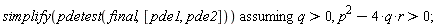 `assuming`([simplify(pdetest(final, [pde1, pde2]))], [q > 0, p^2-4*q*r > 0])