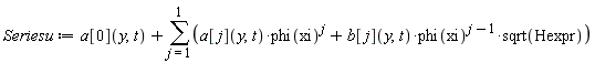 Seriesu := a[0](y, t)+sum(a[j](y, t)*phi(xi)^j+b[j](y, t)*phi(xi)^(j-1)*sqrt(Hexpr), j = 1 .. 1)