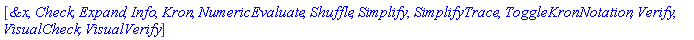 [`&x`, Check, Expand, Info, Kron, NumericEvaluate, Shuffle, Simplify, SimplifyTrace, ToggleKronNotation, Verify, VisualCheck, VisualVerify]