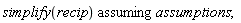 `assuming`([simplify(recip)], [assumptions])