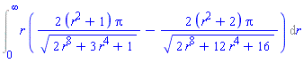Int(r*(2*(r^2+1)*Pi/(2*r^8+3*r^4+1)^(1/2)-2*(r^2+2)*Pi/(2*r^8+12*r^4+16)^(1/2)), r = 0 .. infinity)