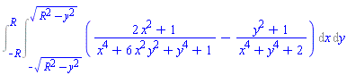 Int(Int((2*x^2+1)/(x^4+6*x^2*y^2+y^4+1)-(y^2+1)/(x^4+y^4+2), x = -(R^2-y^2)^(1/2) .. (R^2-y^2)^(1/2)), y = -R .. R)