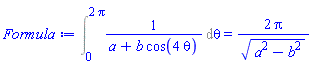 Int(1/(a+b*cos(4*theta)), theta = 0 .. 2*Pi) = 2*Pi/(a^2-b^2)^(1/2)