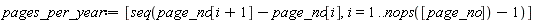 pages_per_year := [seq(page_no[i+1]-page_no[i], i = 1 .. nops([page_no])-1)]