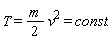 "T = m/(2) v^(2)= const."